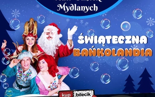 Teatr: Teatr Baniek Mydlanych - Świąteczna Bańkolandia - Świąteczna Bańkolandia