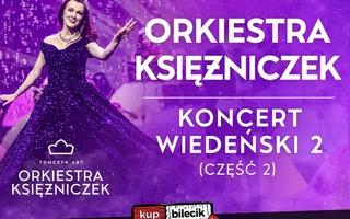 Pierwsza na Świecie ORKIESTRA KSIĘŻNICZEK, soliści, balet -  NOWY PROGRAM, TOMCZYK ART