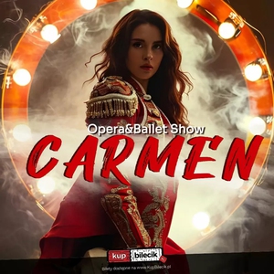 Teatr: Carmen Show - Opera&Ballet