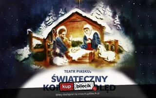 Teatr: Teatr Piasku - Świąteczny Koncert Kolęd - Bożonarodzeniowa historia malowana piaskiem w połączeniu z grą na harfie i śpiewem kolęd