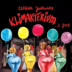 Teatr: Klimakterium i już - "Klimakterium i już" spektakl komediowy dla Pań - nowy sezon