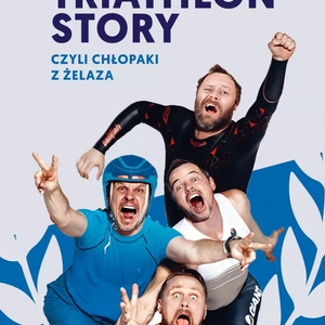 Teatr: Triathlon Story - Chłopaki z Żelaza - Triathlon Story - Chłopaki z Żelaza