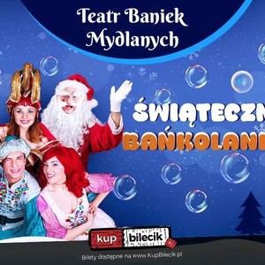 Teatr: Teatr Baniek Mydlanych - Świąteczna Bańkolandia - Świąteczna Bańkolandia