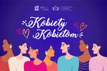 Kobiety Kobietom,  o Kobietach i dla Kobiet